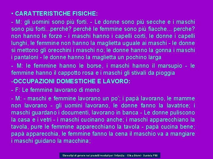  • CARATTERISTICHE FISICHE: - M: gli uomini sono più forti. - Le donne