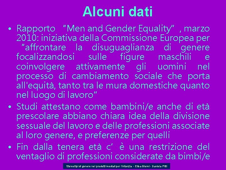 Alcuni dati • Rapporto “Men and Gender Equality”, marzo 2010: iniziativa della Commissione Europea