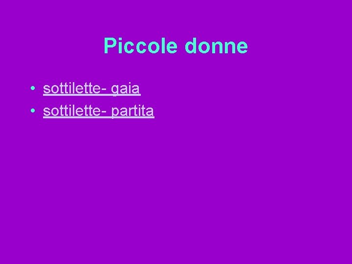 Piccole donne • sottilette- gaia • sottilette- partita 