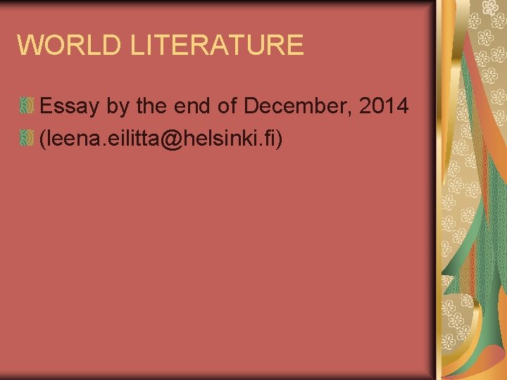 WORLD LITERATURE Essay by the end of December, 2014 (leena. eilitta@helsinki. fi) 