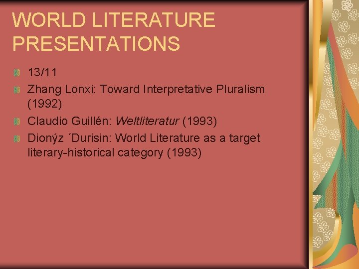 WORLD LITERATURE PRESENTATIONS 13/11 Zhang Lonxi: Toward Interpretative Pluralism (1992) Claudio Guillén: Weltliteratur (1993)