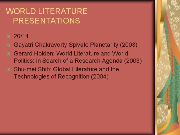 WORLD LITERATURE PRESENTATIONS 20/11 Gayatri Chakravorty Spivak: Planetarity (2003) Gerard Holden: World Literature and