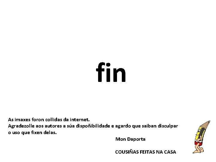 fin As imaxes foron collidas da internet. Agradezolle aos autores a súa dispoñibilidade e