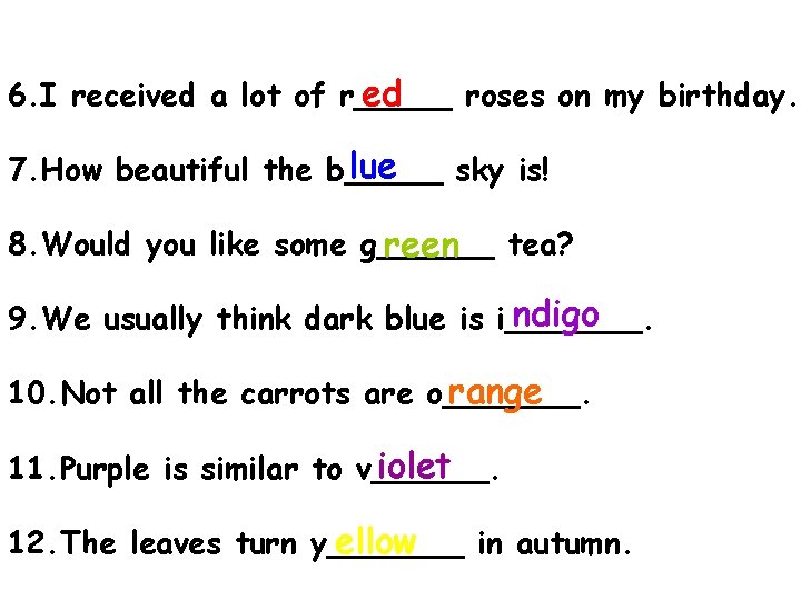 6. I received a lot of r_____ roses on my birthday. ed lue 7.