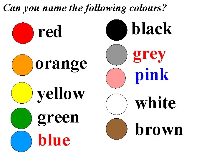 Can you name the following colours? red orange yellow green blue black grey pink