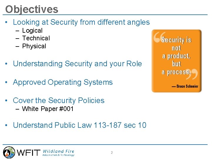 Objectives • Looking at Security from different angles – Logical – Technical – Physical