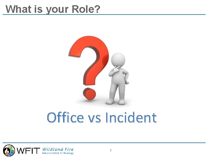 What is your Role? Office vs Incident 7 