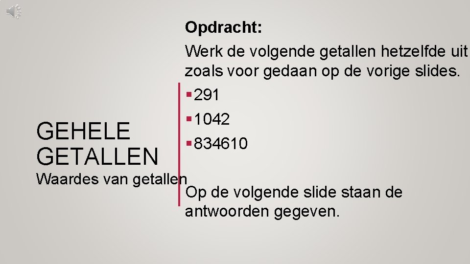 Opdracht: Werk de volgende getallen hetzelfde uit zoals voor gedaan op de vorige slides.