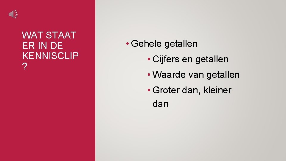 WAT STAAT ER IN DE KENNISCLIP ? • Gehele getallen • Cijfers en getallen