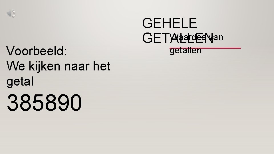 Voorbeeld: We kijken naar het getal 385890 GEHELE Waardes van GETALLEN getallen 