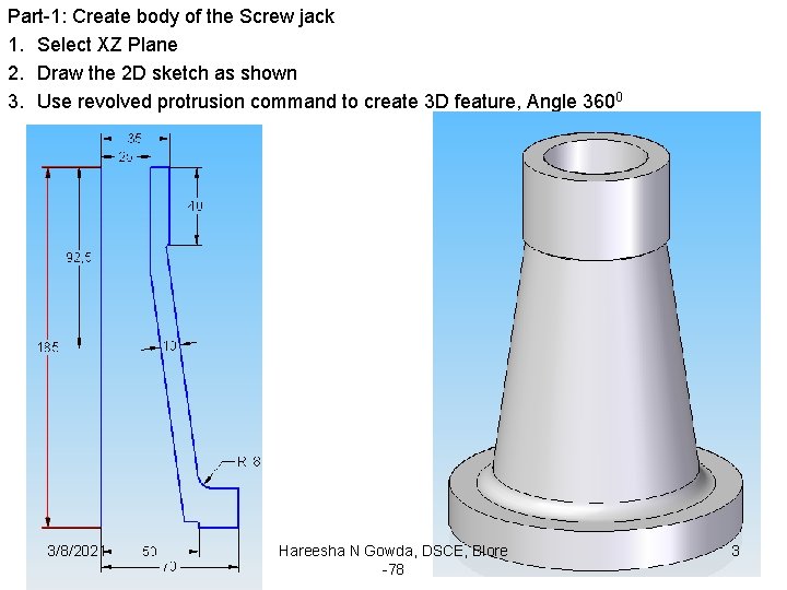 Part-1: Create body of the Screw jack 1. Select XZ Plane 2. Draw the