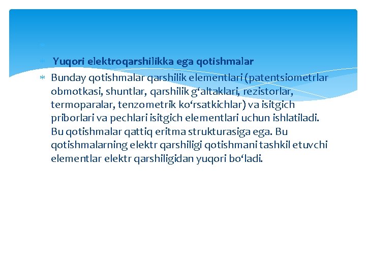  Yuqori elektroqarshilikka ega qotishmalar Bunday qotishmalar qarshilik elementlari (patentsiometrlar obmotkasi, shuntlar, qarshilik g‘altaklari,