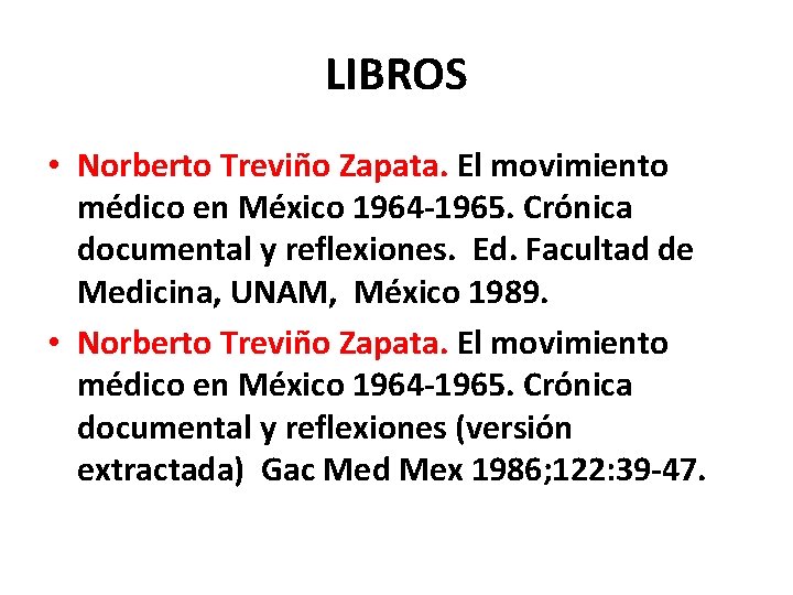 LIBROS • Norberto Treviño Zapata. El movimiento médico en México 1964 -1965. Crónica documental LIBROS • Norberto Treviño Zapata. El movimiento médico en México 1964 -1965. Crónica documental