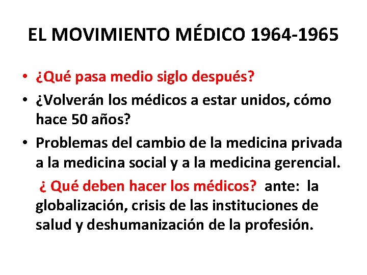 EL MOVIMIENTO MÉDICO 1964 -1965 • ¿Qué pasa medio siglo después? • ¿Volverán los EL MOVIMIENTO MÉDICO 1964 -1965 • ¿Qué pasa medio siglo después? • ¿Volverán los