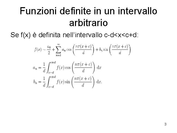 Funzioni definite in un intervallo arbitrario Se f(x) è definita nell’intervallo c-d<x<c+d: 3 