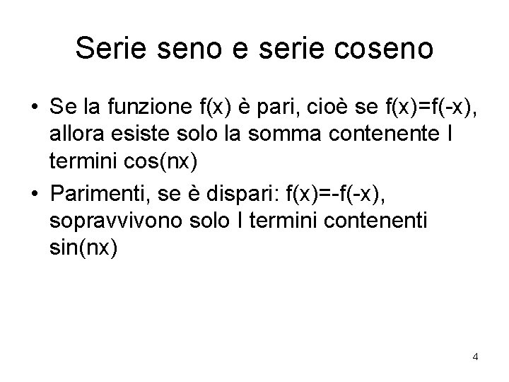 Serie seno e serie coseno • Se la funzione f(x) è pari, cioè se