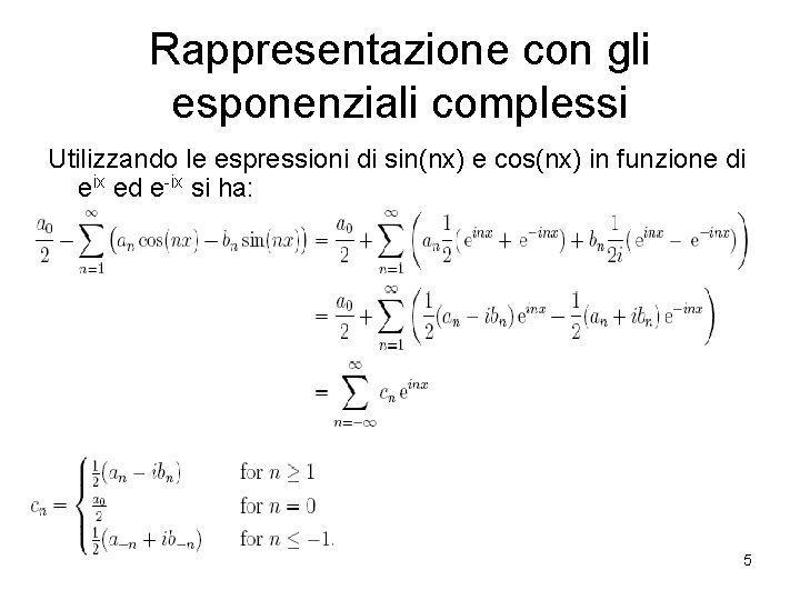 Rappresentazione con gli esponenziali complessi Utilizzando le espressioni di sin(nx) e cos(nx) in funzione