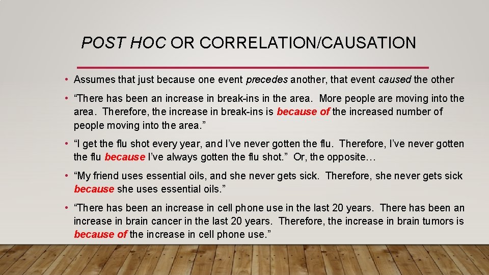 POST HOC OR CORRELATION/CAUSATION • Assumes that just because one event precedes another, that