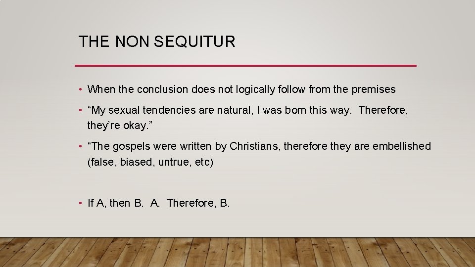 THE NON SEQUITUR • When the conclusion does not logically follow from the premises