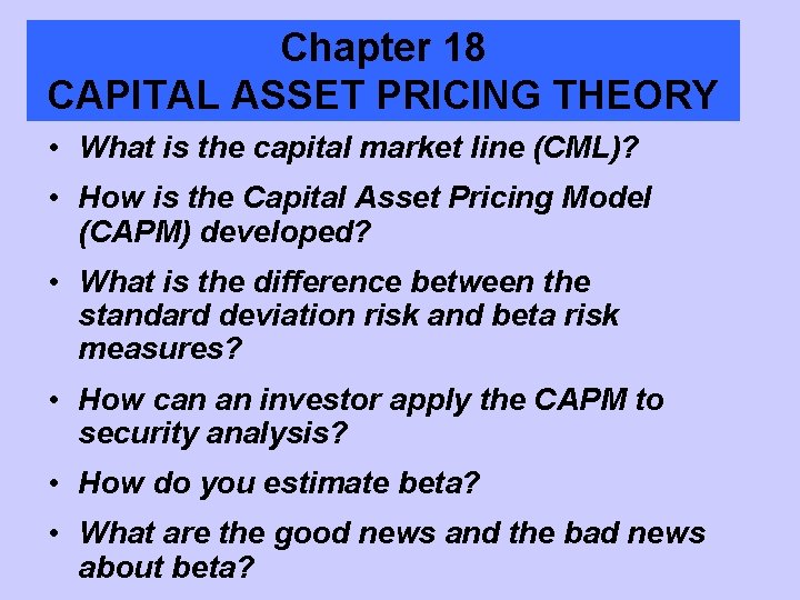 Chapter 18 CAPITAL ASSET PRICING THEORY • What is the capital market line (CML)?