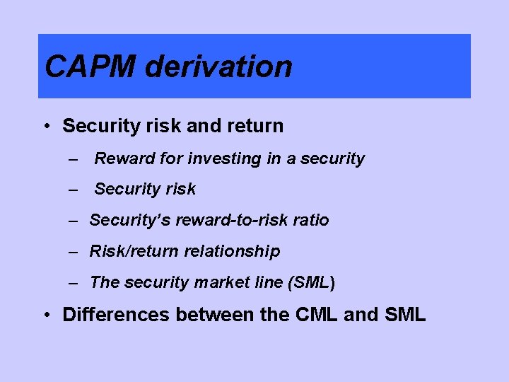 CAPM derivation • Security risk and return – Reward for investing in a security