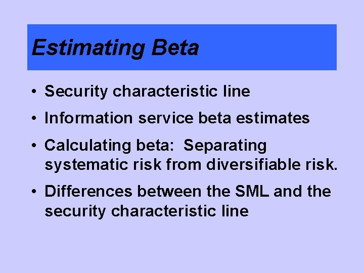 Estimating Beta • Security characteristic line • Information service beta estimates • Calculating beta: