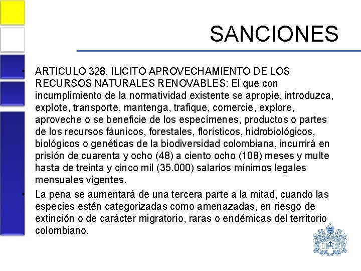 SANCIONES • ARTICULO 328. ILICITO APROVECHAMIENTO DE LOS RECURSOS NATURALES RENOVABLES: El que con
