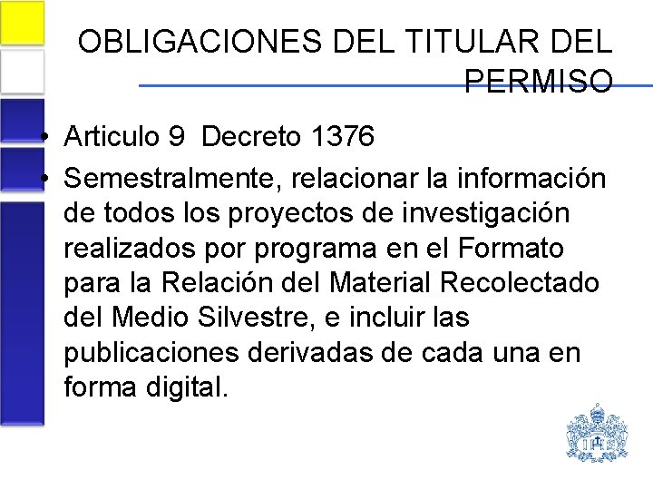 OBLIGACIONES DEL TITULAR DEL PERMISO • Articulo 9 Decreto 1376 • Semestralmente, relacionar la