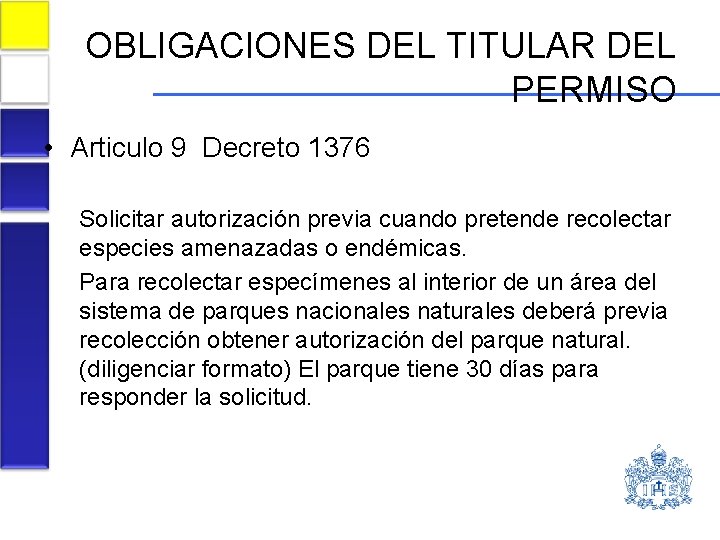 OBLIGACIONES DEL TITULAR DEL PERMISO • Articulo 9 Decreto 1376 Solicitar autorización previa cuando