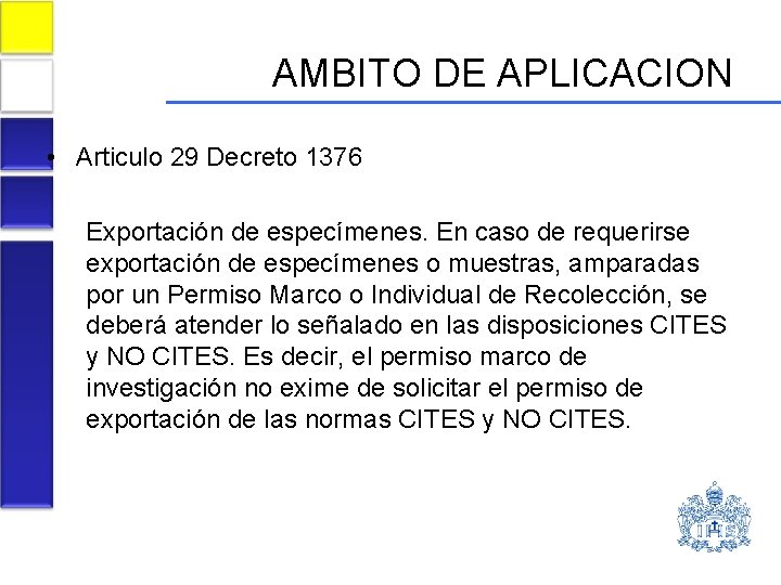 AMBITO DE APLICACION • Articulo 29 Decreto 1376 Exportación de especímenes. En caso de