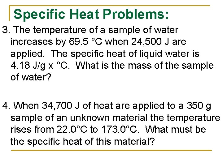 Specific Heat Problems: 3. The temperature of a sample of water increases by 69.