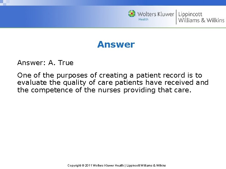 Answer: A. True One of the purposes of creating a patient record is to