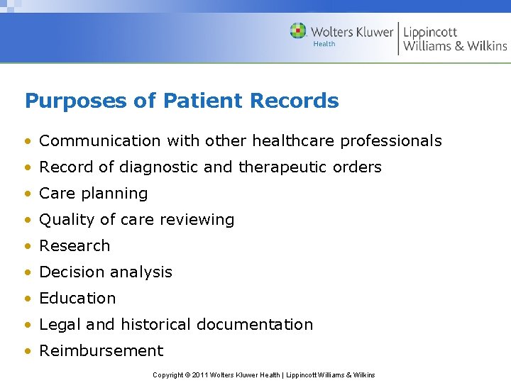 Purposes of Patient Records • Communication with other healthcare professionals • Record of diagnostic