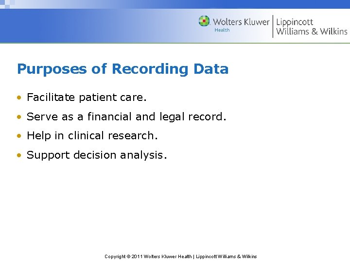 Purposes of Recording Data • Facilitate patient care. • Serve as a financial and