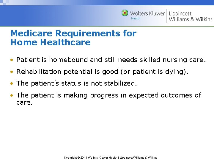 Medicare Requirements for Home Healthcare • Patient is homebound and still needs skilled nursing