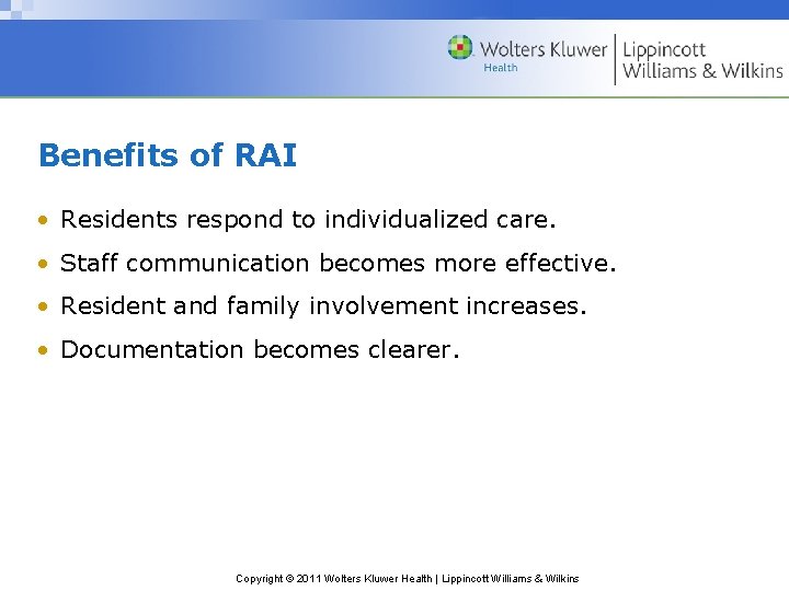 Benefits of RAI • Residents respond to individualized care. • Staff communication becomes more