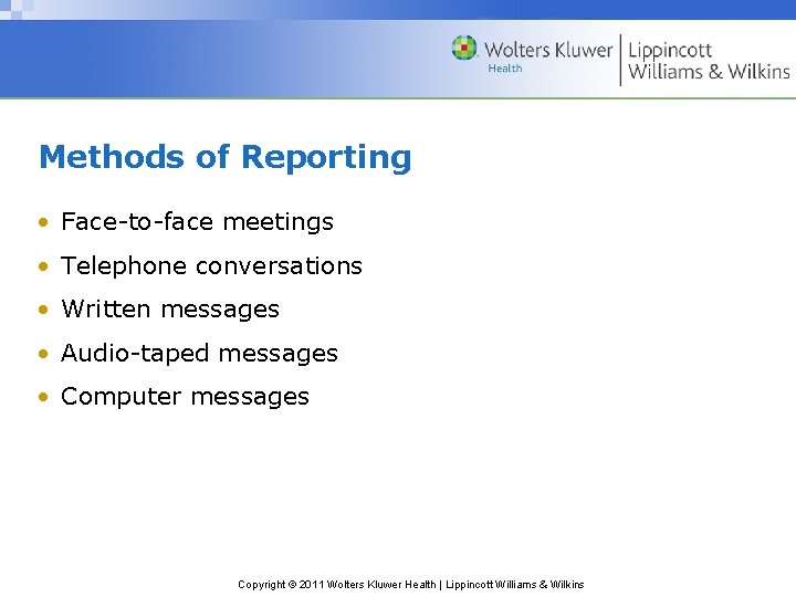 Methods of Reporting • Face-to-face meetings • Telephone conversations • Written messages • Audio-taped