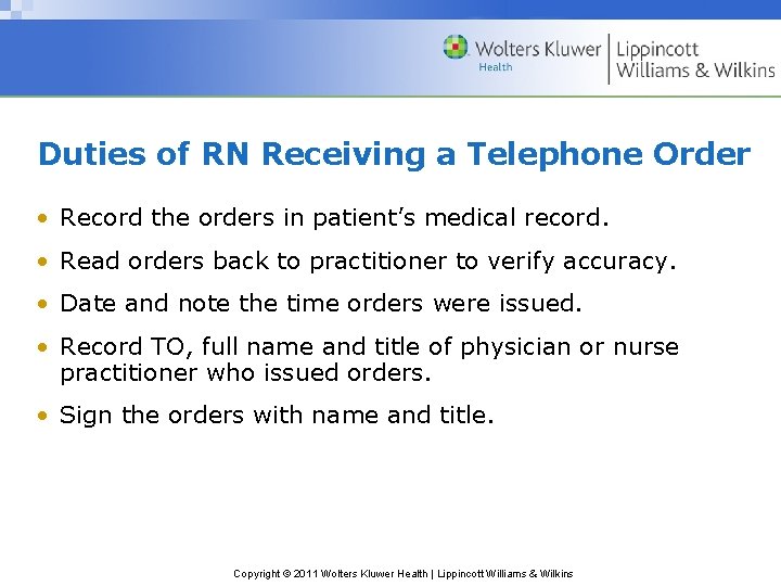 Duties of RN Receiving a Telephone Order • Record the orders in patient’s medical