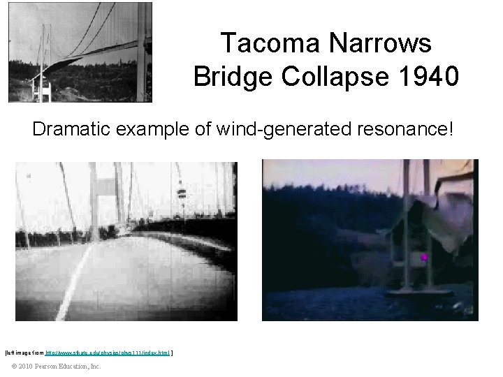 Tacoma Narrows Bridge Collapse 1940 Dramatic example of wind-generated resonance! [left image from http: