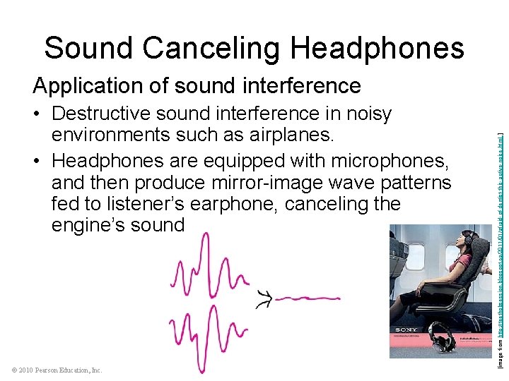 Sound Canceling Headphones • Destructive sound interference in noisy environments such as airplanes. •