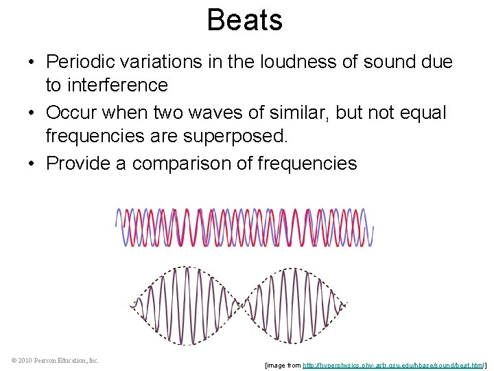 Beats • Periodic variations in the loudness of sound due to interference • Occur