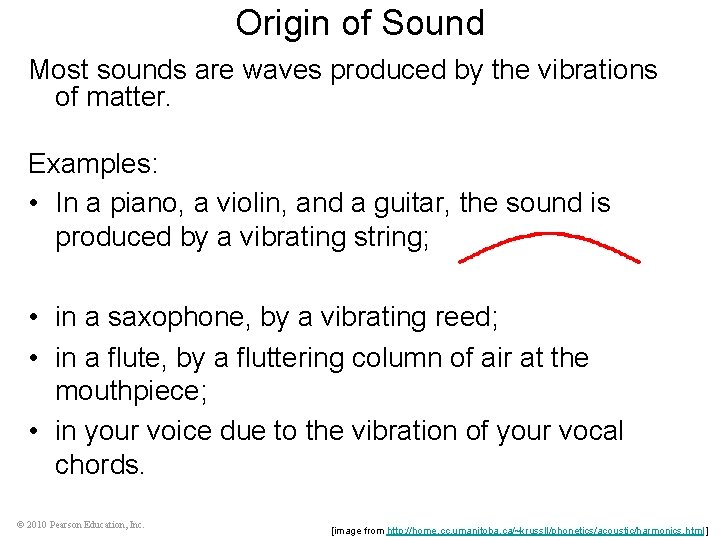 Origin of Sound Most sounds are waves produced by the vibrations of matter. Examples: