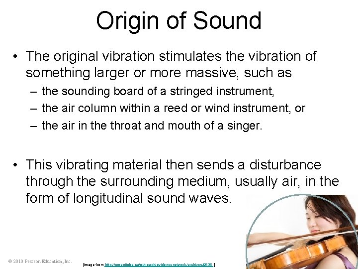 Origin of Sound • The original vibration stimulates the vibration of something larger or