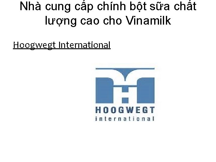 Nhà cung cấp chính bột sữa chất lượng cao cho Vinamilk Hoogwegt International 