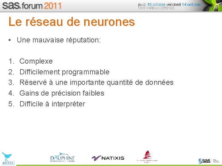 Le réseau de neurones • Une mauvaise réputation: 1. 2. 3. 4. 5. Complexe