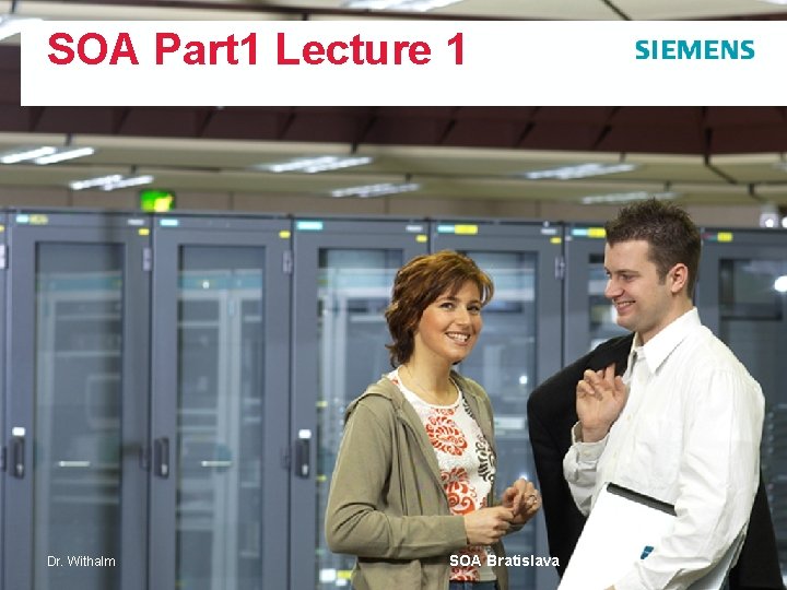 SOA Part 1 Lecture 1 Dr. Withalm SOA Bratislava 