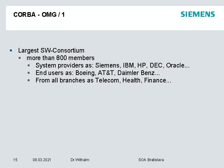 CORBA - OMG / 1 § Largest SW-Consortium § more than 800 members §