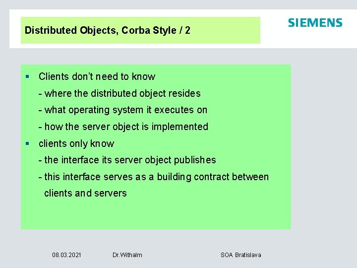 Distributed Objects, Corba Style / 2 § Clients don’t need to know - where