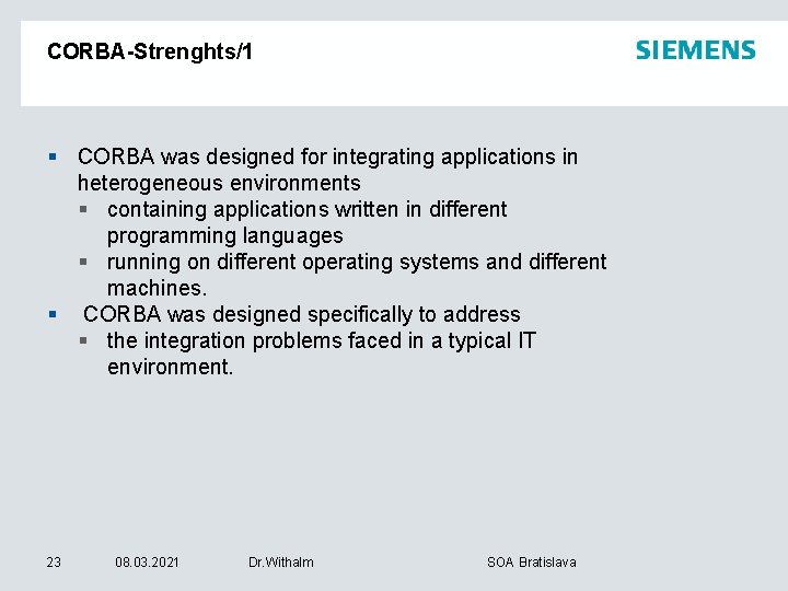 CORBA-Strenghts/1 § CORBA was designed for integrating applications in heterogeneous environments § containing applications