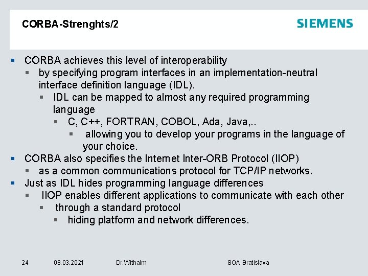 CORBA-Strenghts/2 § CORBA achieves this level of interoperability § by specifying program interfaces in